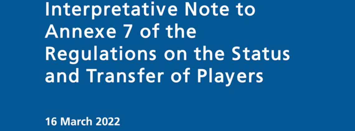 FIFA Interpretative Note to Annexe 7 of the Regulations on the Status and Transfer of Players, 16 March 2022